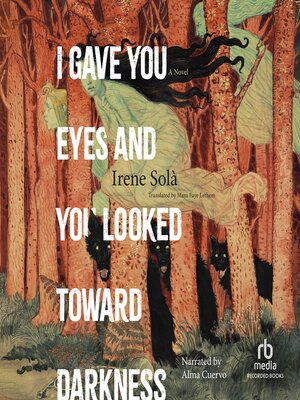cover image of I Gave You Eyes and You Looked Toward Darkness